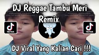 DJ REGGAE TAMBU MERI REMIX TREND PAPA MAMA DAN BIBITNYA VIRAL TIKTOK TERBARU YANG KALIAN CARI !!!