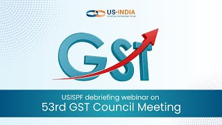 USISPF debriefing webinar on 53rd GST Council Meeting