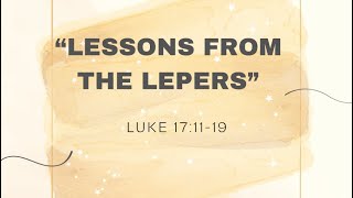 “Lessons From The Lepers” - Luke 17:11-19