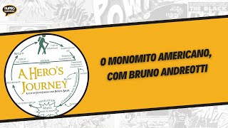 O monomito americano, com Bruno Andreotti