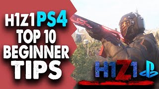 H1Z1 PS4 TOP 10 BEGINNER TIPS