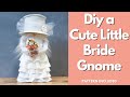 Make A Cute Little Bride Gnome/ DIY Gnome/Wedding Gnome