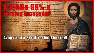 A Biblia 98%-a tényleg hazugság? Avagy ami a Szentírásból kimaradt...