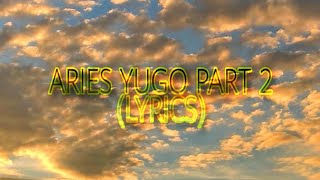 ARIES YUGO PART 2 (LYRICS) 🎶