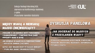 4. PANEL: Jak docierać z przesłaniem wiary? Tymoteusz Filar, Krzysztof Sowiński, Sylwia Wilk...