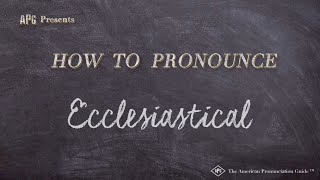How to Pronounce Ecclesiastical (Real Life Examples!)