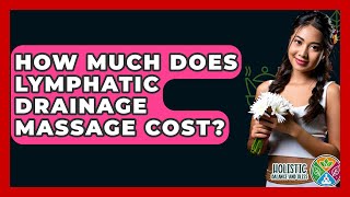 How Much Does Lymphatic Drainage Massage Cost? - Holistic Balance And Bliss
