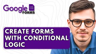 How To Create Google Forms With Conditional Logic [2025 Guide]