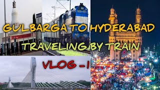 GULBARGA TO HYDERABAD|TRAVELING BY TRAIN|CHARMINAR|MECCA MASJID|DURGAM CHERUVU BRIDGE|HITECH CITY