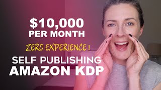 $10,000/pm Self-Publishing on Amazon KDP - Make Money Online - Learn To Publish A Book For Beginners