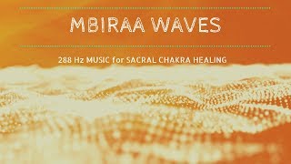 Mystic Sacral Chakra Healing Music ❯ MBIRAA WAVES ❯ Chakra Meditation Music @288hz