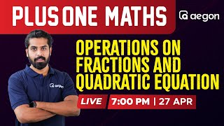 OPERATIONS ON FRACTIONS \u0026 QUADRATIC EQUATION | 📌 CHAPTER LIVE SESSION | PLUS ONE | AEGON