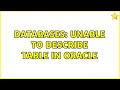Databases: Unable to describe table in oracle (2 Solutions!!)