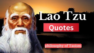 Lao Tzu | The Power of Lao Tzu's Quotes on Life  |  Taoism and Tao Te Ching