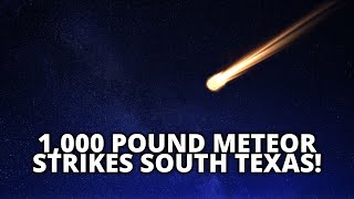 1,000 Pound Meteorite Strikes South Texas!