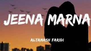 Jeena Marna [Lyrics] - Altamash faridi