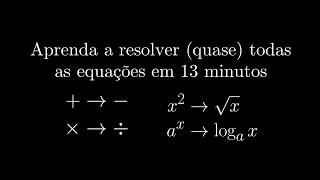 Como Resolver Qualquer Equação (ou quase todas)