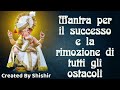 mantra per il successo e la rimozione di tutti gli ostacoli