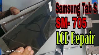 Samsung TAB S / SM- 705 LCD Repair | cara ganti lcd samsung tab S