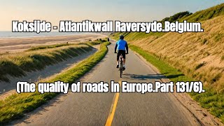 Koksijde - Atlantikwall Raversyde.Belgium.(The quality of roads in Europe.Part 131/6).