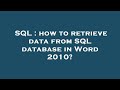 SQL : how to retrieve data from SQL database in Word 2010?