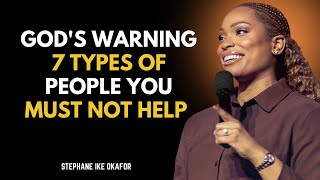 God's Warning: 7 Types of People You Must Not Help  | Stephanie Ike Okafor Inspired Sermon**