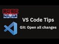 VS Code tips — The 'Git: Open all changes' command