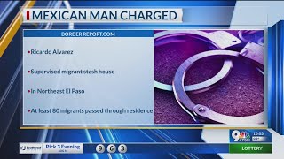 Mexican man charged with supervising migrant stash house in Northeast El Paso