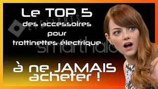 Le top 5 des accessoires pour trottinette électrique à ne surtout pas acheter !