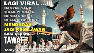 MEKAH GEGER LAGI! Jemaah Haji Tiba-Tiba Menjadi Kelelawar Saat Melakukan Tawaf | Kisah Inspiratif