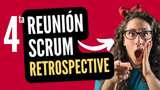 Scrum Reuniones - Reunión de Retrospectiva - Retrospective Meeting - 4/4