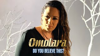 DO YOU BELIEVE THIS? By Omolara Official music video