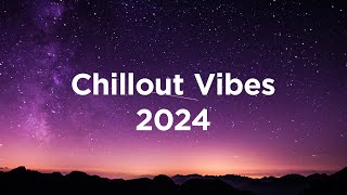 Chillout Vibes 2024 ✨ Top Chill Tracks of the Year