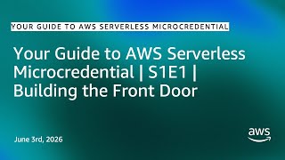 Your Guide to AWS Serverless Microcredential | S1E1 | Building the Front Door