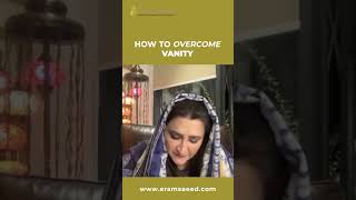 How To Overcome Vanity | Eram Saeed