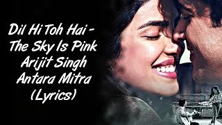 Dil Hi Toh Hai Full Song LYRICS - The Sky Is Pink | Arijit Singh & Antara Mitra | SahilMix Lyrics