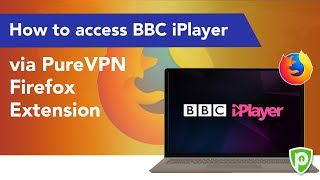 How to access BBC iPlayer via PureVPN Firefox Extension
