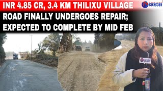 INR 4.85 CR, 3.4 KM THILIXU VILLAGE ROAD FINALLY UNDERGOES REPAIR; EXPECTED TO COMPLETE BY MID FEB