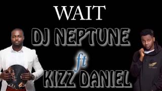 WAIT Lyrics - DJ Neptune ft Kizz Daniel | Battabox