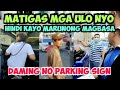 MATIGAS MGA ULO NYO!!! HINDI KAYO MARUNONG MAGBASA!!! DAMING NO PARKING SIGN MTPB CLAMPING OPERATION