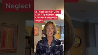 Two Things You Can Do to Start Healing from Childhood Emotional Neglect