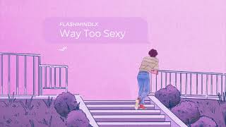 FLA$HMINDLX - Way Too Sexy - [2020]