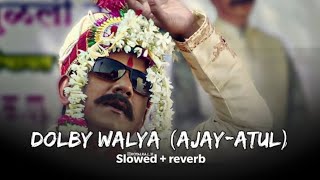 Dolby Walya Lofi Song [Slowed + reverb]Ajay-atul Marathi Lofi Song | ablofiss