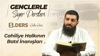 Cahiliye Halkının Batıl İnanışları | Gençlerle Siyer Dersleri 5 | Halis Bayancuk Hoca