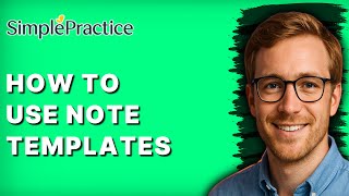 How to Use Note Templates in SimplePractice [2026 Full Guide]