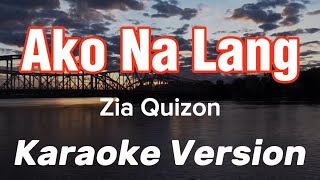 AKO NA LANG | ZIA QUIZON | KARAOKE VERSION