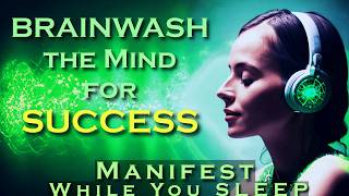 Brainwash the Mind to MANIFEST ANYTHING ~ Listen while you SLEEP Meditation