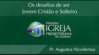 Os Desafios de Ser Jovem Cristão e Solteiro | Rev. Augustus Nicodemus