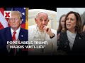 Pope Francis Urges Voters To 'Choose the Lesser Evil' Between Harris And Trump | NewsX