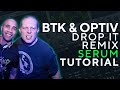 How To Make BASSES Like BTK - DROP IT (OPTIV REMIX) | Serum Tutorial